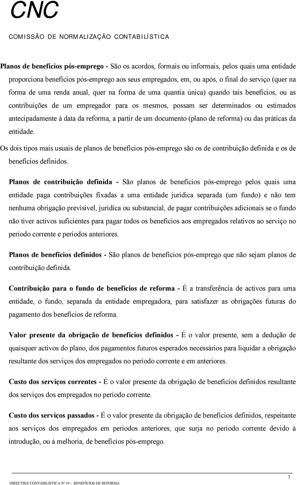 da reforma, a partir de um documento (plano de reforma) ou das práticas da entidade.