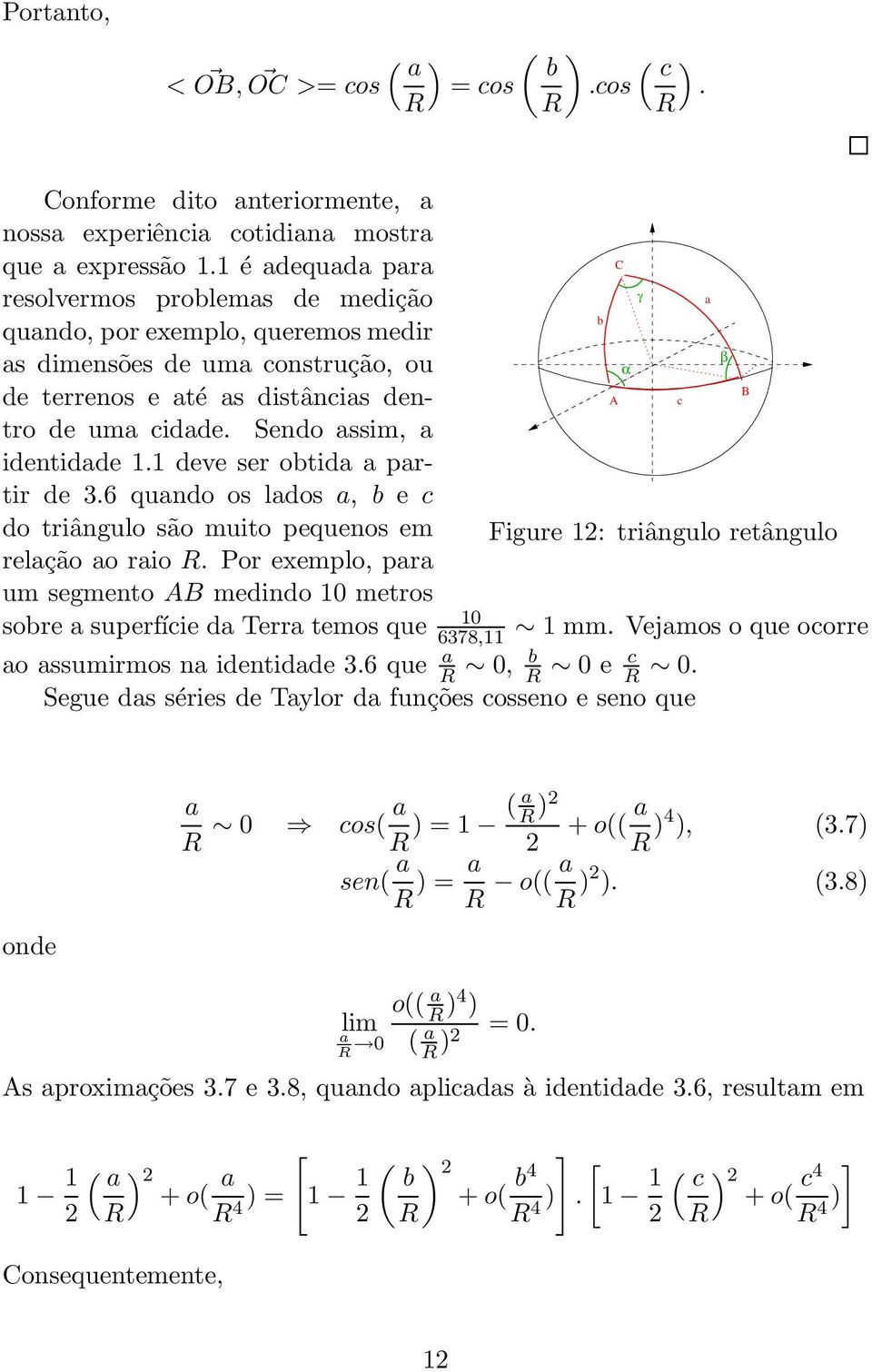 1 deve ser otid prtir de 3.6 qundo os ldos, e do triângulo são muito pequenos em relção o rio.