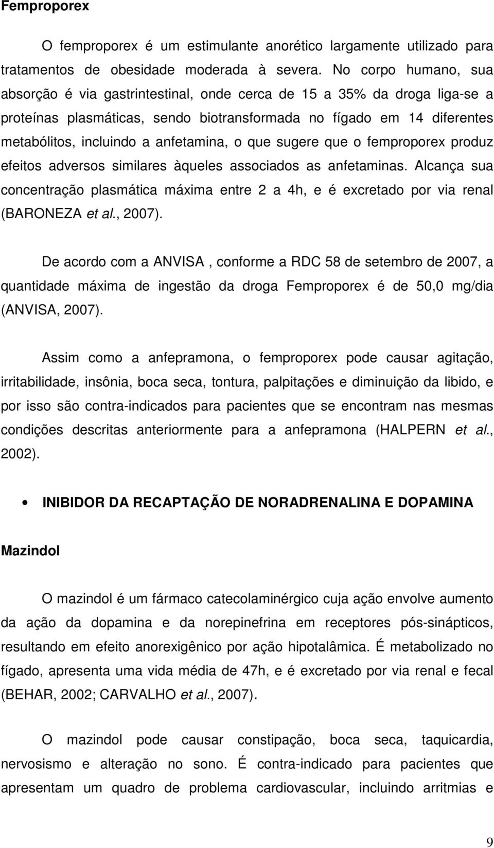 anfetamina, o que sugere que o femproporex produz efeitos adversos similares àqueles associados as anfetaminas.