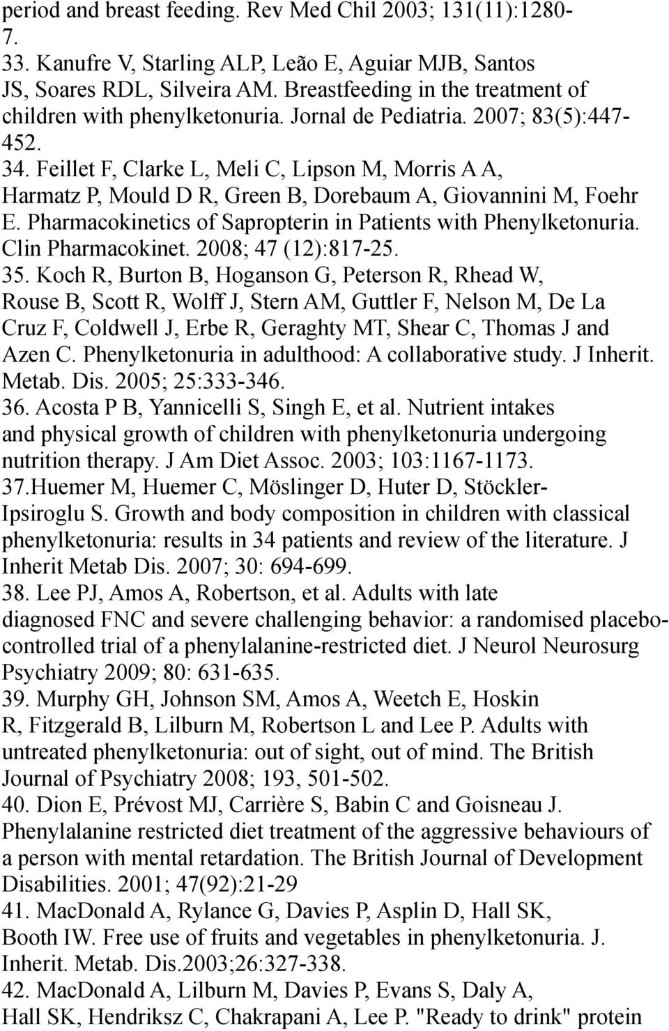 Feillet F, Clarke L, Meli C, Lipson M, Morris A A, Harmatz P, Mould D R, Green B, Dorebaum A, Giovannini M, Foehr E. Pharmacokinetics of Sapropterin in Patients with Phenylketonuria.