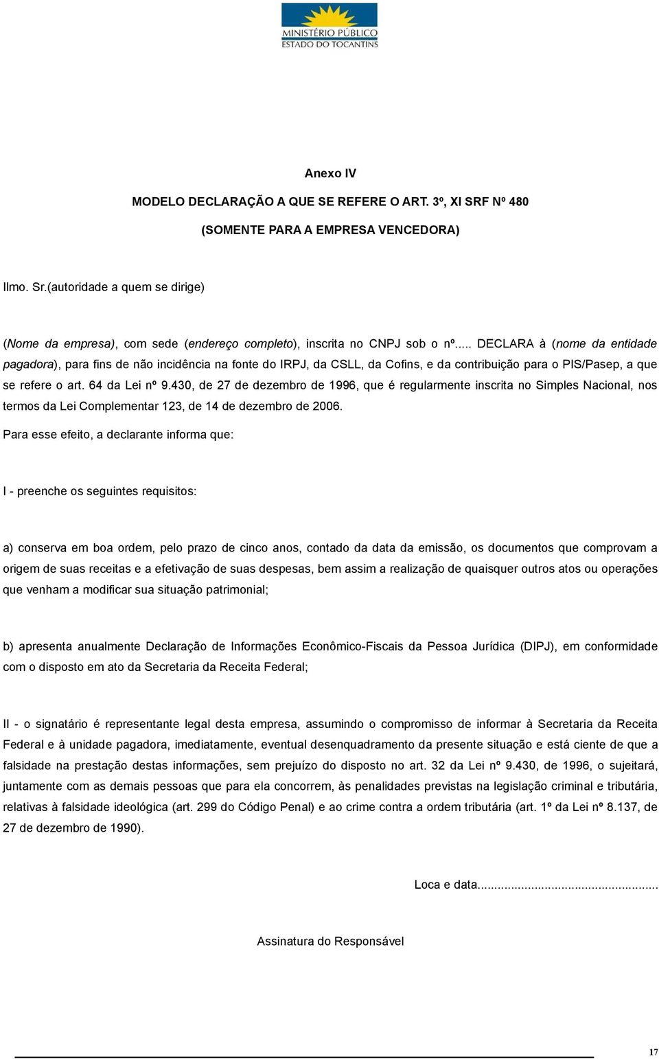 .. DECLARA à (nome da entidade pagadora), para fins de não incidência na fonte do IRPJ, da CSLL, da Cofins, e da contribuição para o PIS/Pasep, a que se refere o art. 64 da Lei nº 9.