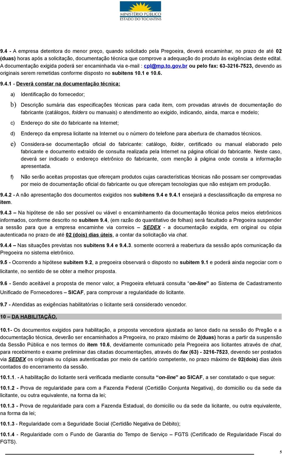 br ou pelo fax: 63-3216-7523, devendo as originais serem remetidas conforme disposto no subitens 10.1 e 10.6. 9.4.