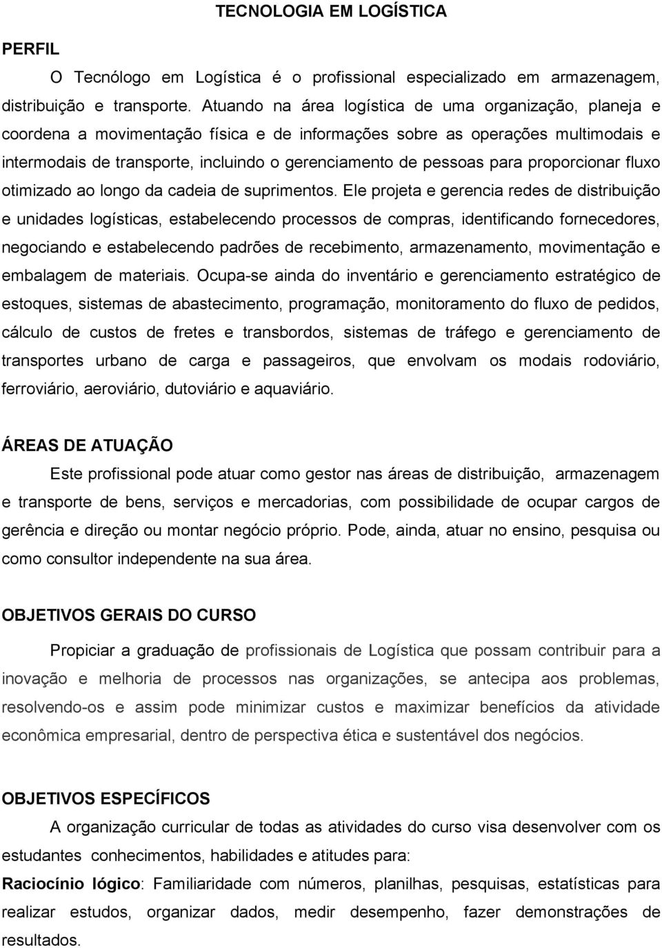 pessoas para proporcionar fluxo otimizado ao longo da cadeia de suprimentos.