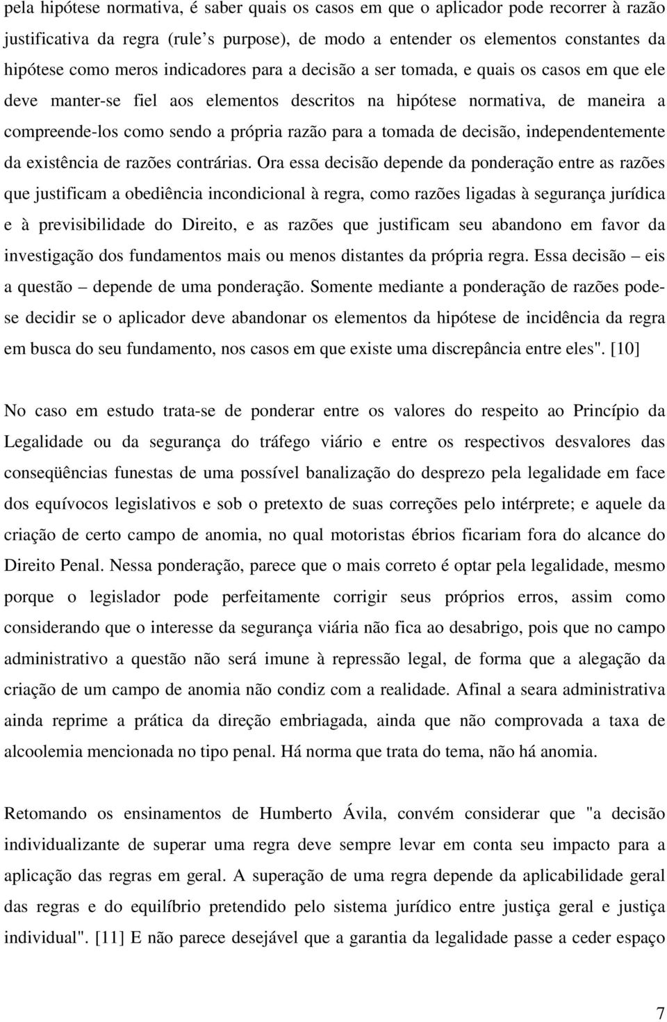 tomada de decisão, independentemente da existência de razões contrárias.