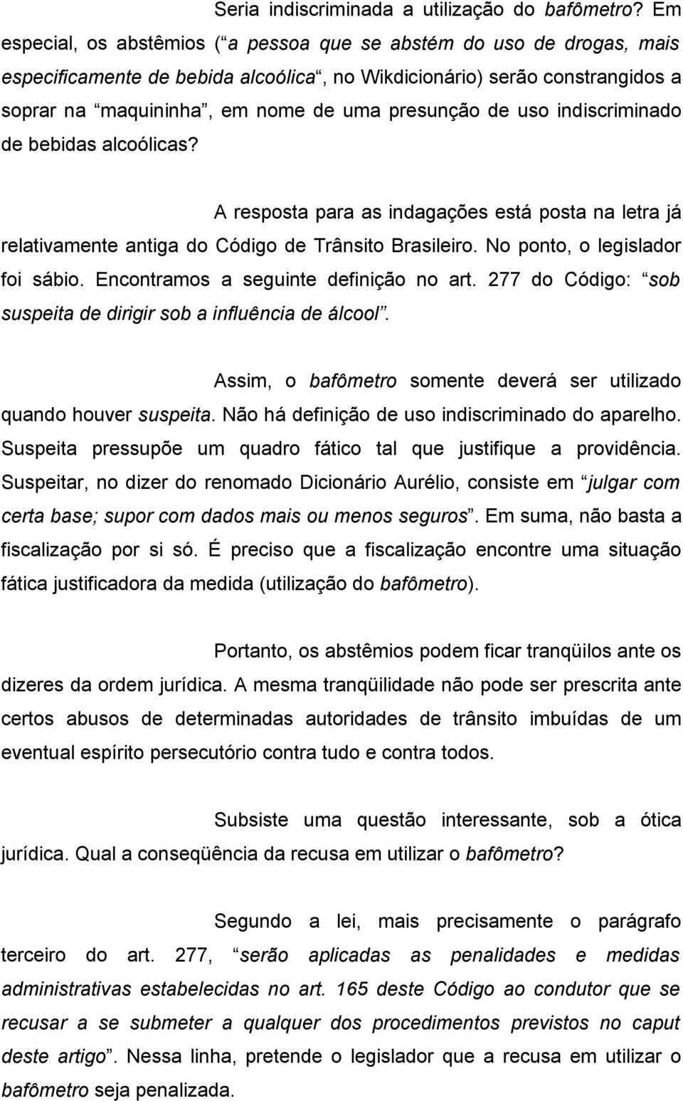 de uso indiscriminado de bebidas alcoólicas? A resposta para as indagações está posta na letra já relativamente antiga do Código de Trânsito Brasileiro. No ponto, o legislador foi sábio.