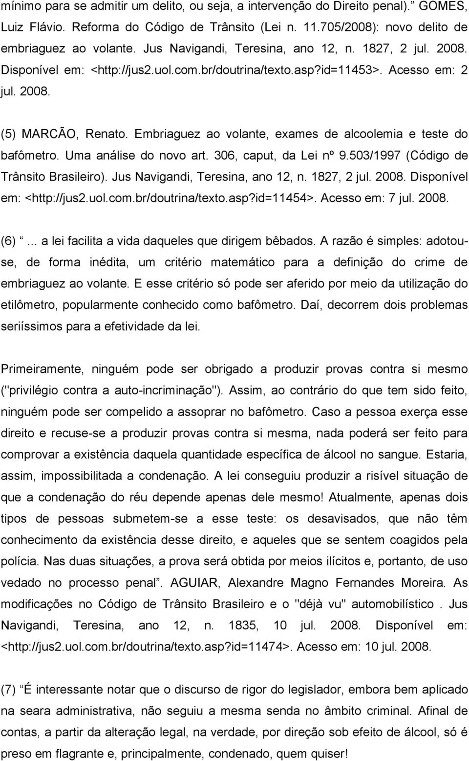 Embriaguez ao volante, exames de alcoolemia e teste do bafômetro. Uma análise do novo art. 306, caput, da Lei nº 9.503/1997 (Código de Trânsito Brasileiro). Jus Navigandi, Teresina, ano 12, n.