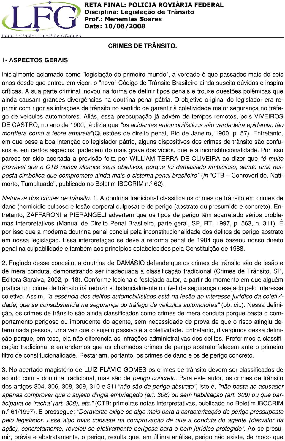 suscita dúvidas e inspira críticas. A sua parte criminal inovou na forma de definir tipos penais e trouxe questões polêmicas que ainda causam grandes divergências na doutrina penal pátria.