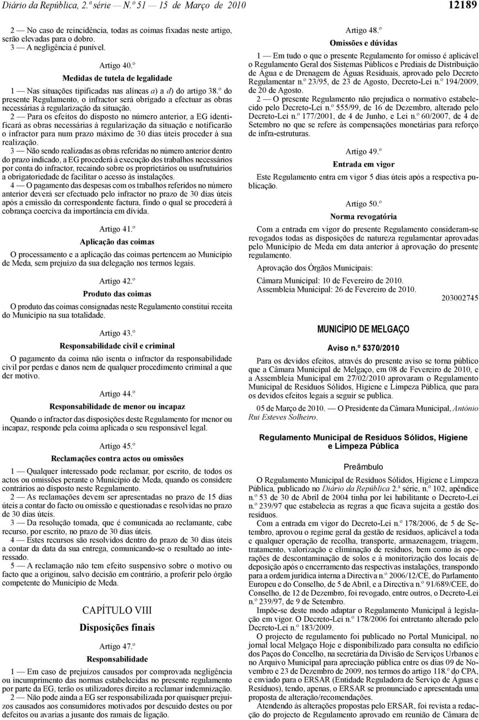 º do presente Regulamento, o infractor será obrigado a efectuar as obras necessárias à regularização da situação.