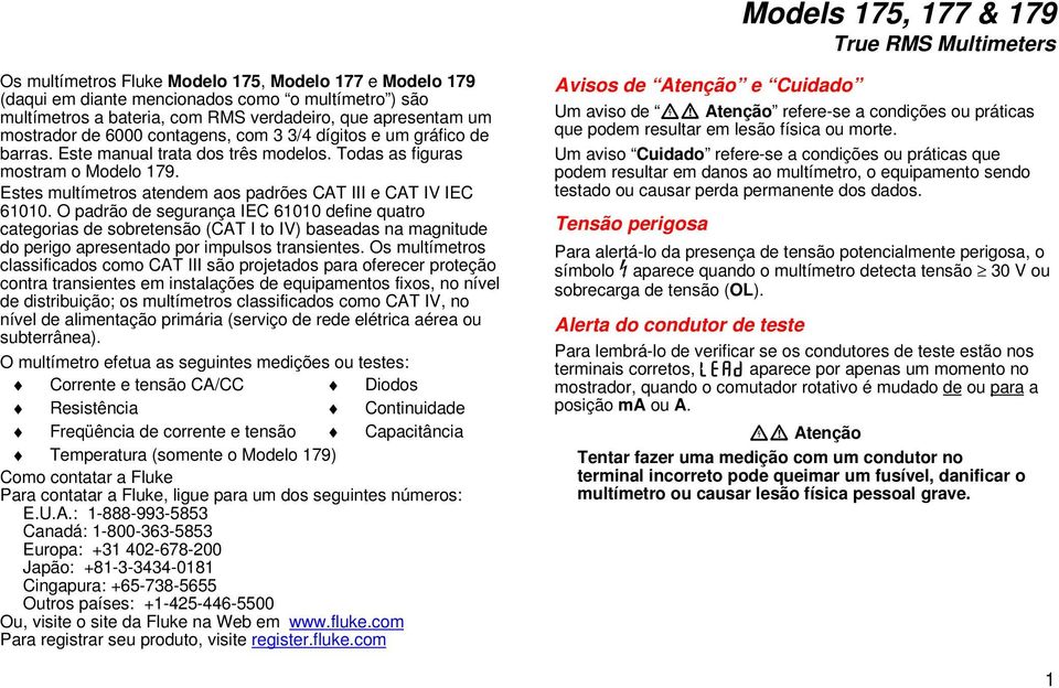 Estes multímetros atendem aos padrões CAT III e CAT IV IEC 61010.