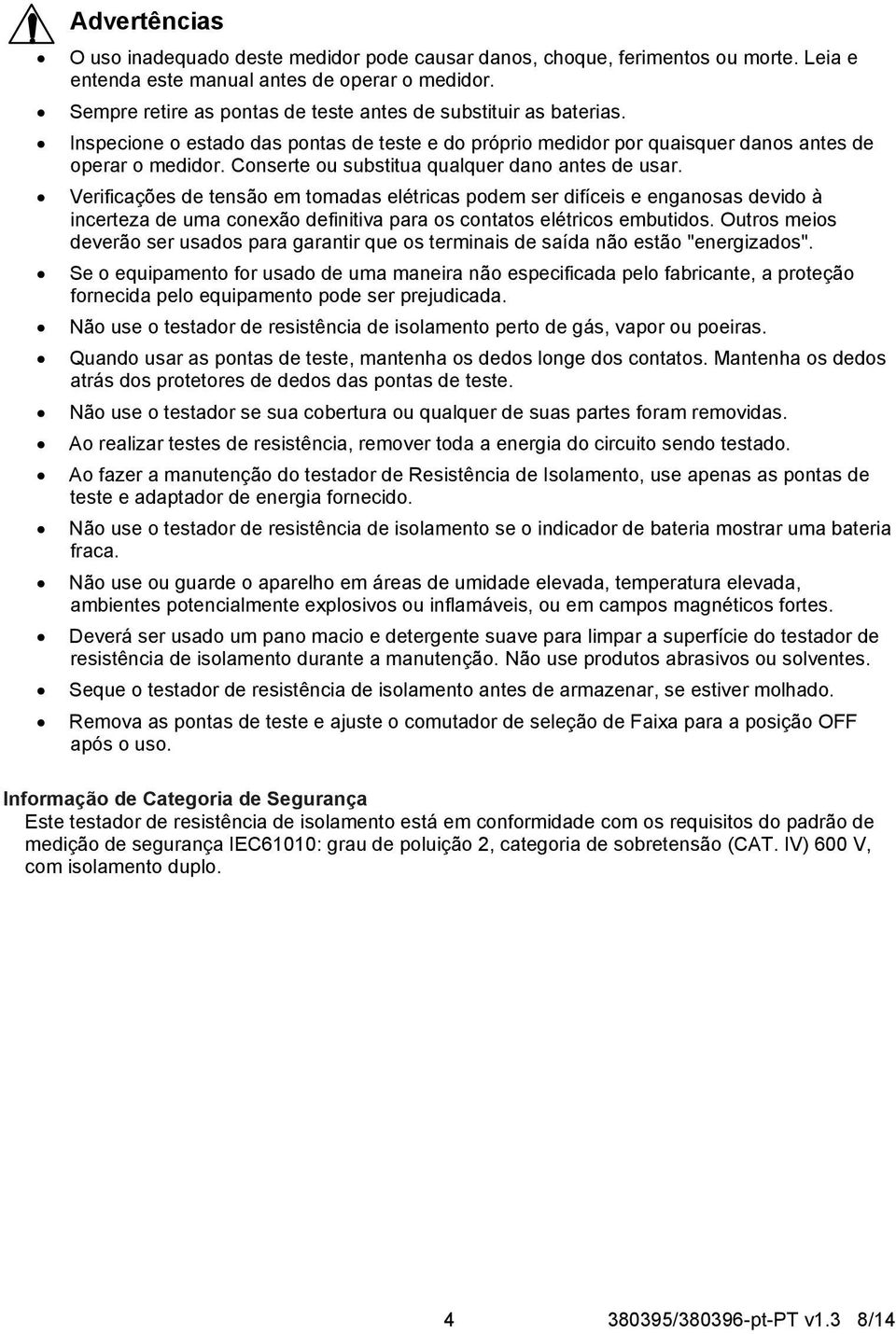 Conserte ou substitua qualquer dano antes de usar.