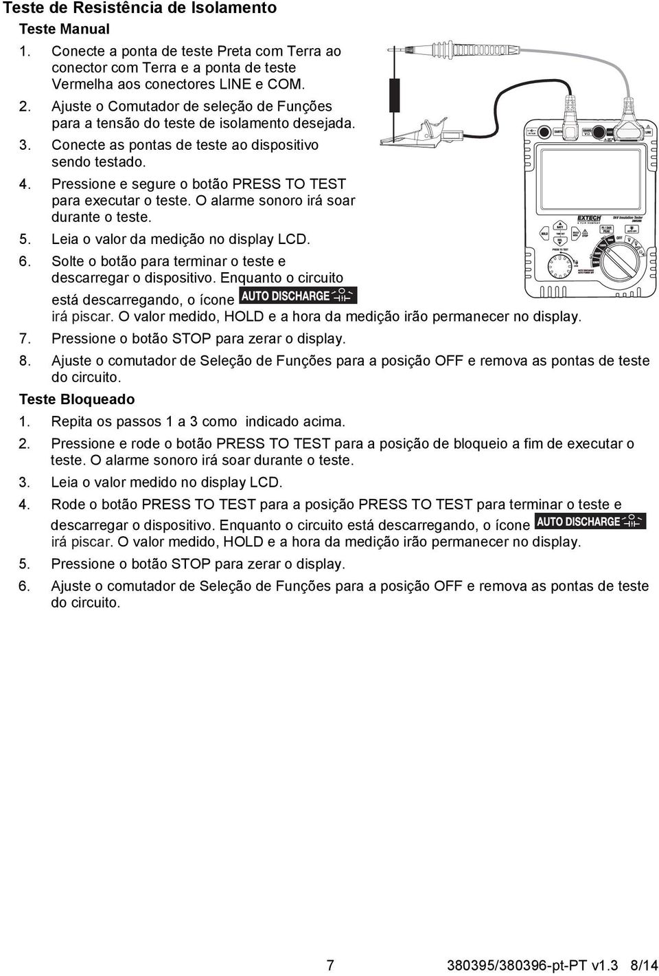 Pressione e segure o botão PRESS TO TEST para executar o teste. O alarme sonoro irá soar durante o teste. 5. Leia o valor da medição no display LCD. 6.