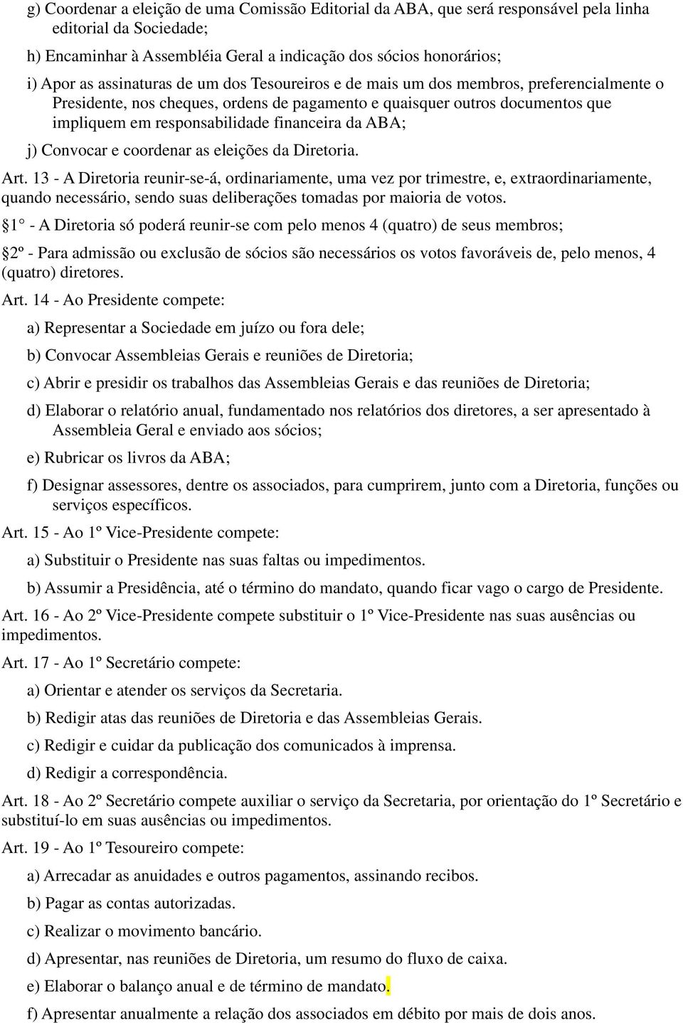 da ABA; j) Convocar e coordenar as eleições da Diretoria. Art.