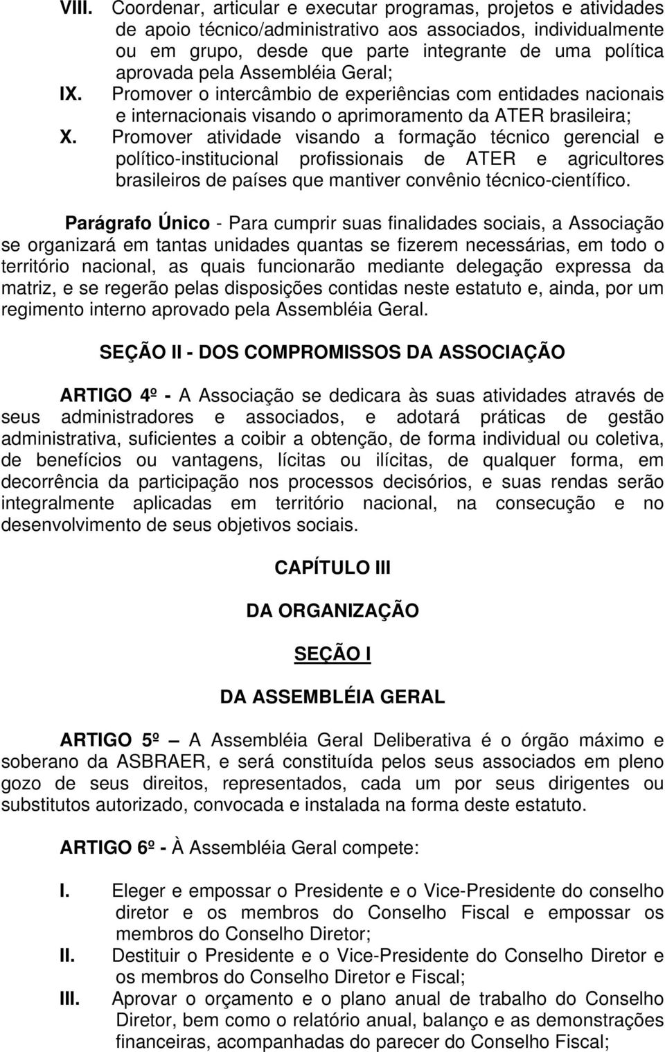 Promover atividade visando a formação técnico gerencial e político-institucional profissionais de ATER e agricultores brasileiros de países que mantiver convênio técnico-científico.