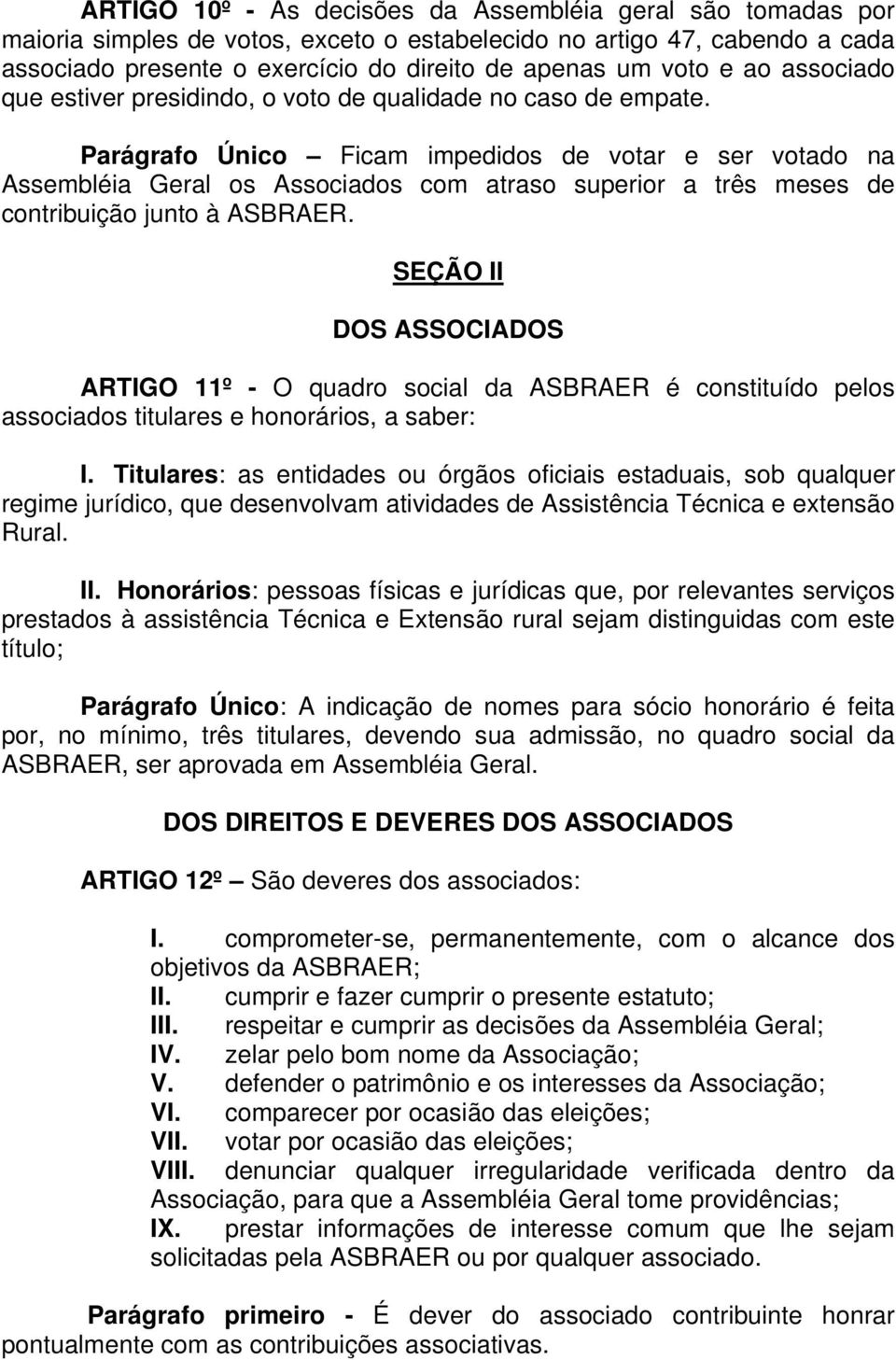 Parágrafo Único Ficam impedidos de votar e ser votado na Assembléia Geral os Associados com atraso superior a três meses de contribuição junto à ASBRAER.