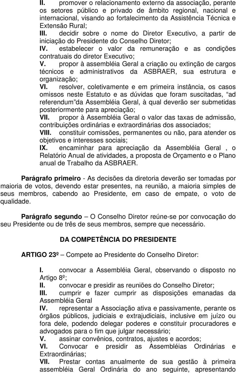 estabelecer o valor da remuneração e as condições contratuais do diretor Executivo; V.