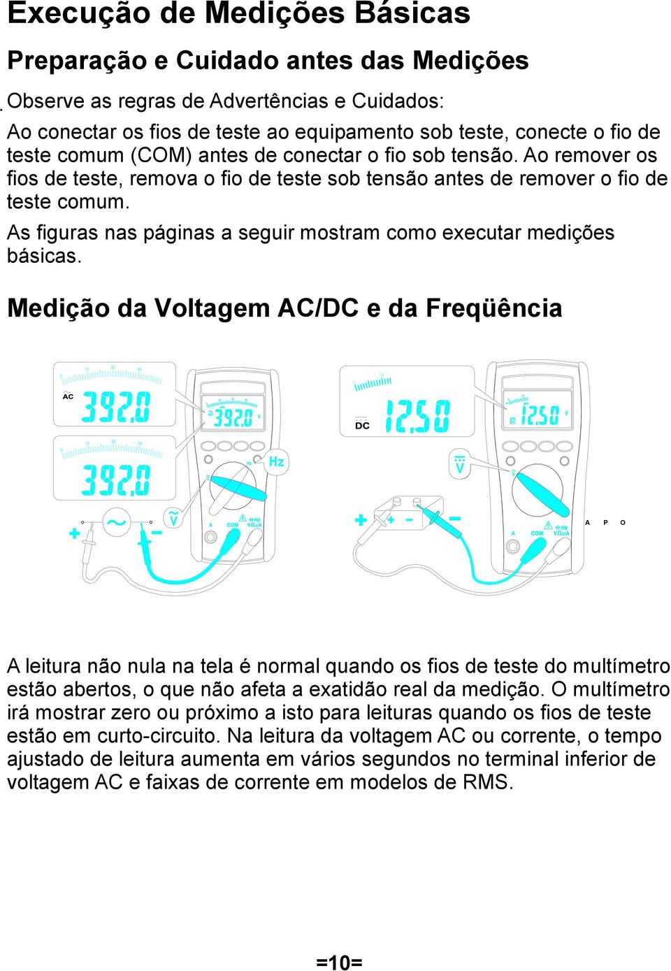 As figuras nas páginas a seguir mostram como executar medições básicas.