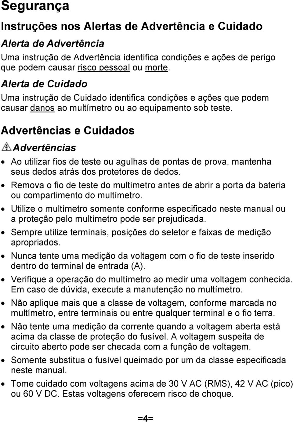 Advertências e Cuidados Advertências Ao utilizar fios de teste ou agulhas de pontas de prova, mantenha seus dedos atrás dos protetores de dedos.