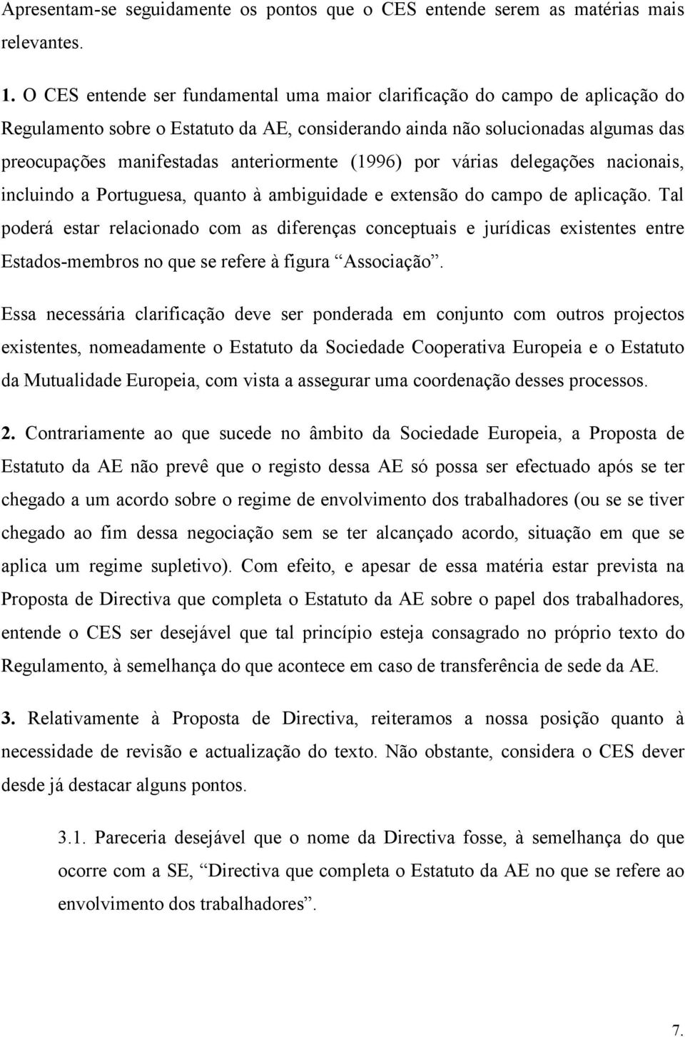 anteriormente (1996) por várias delegações nacionais, incluindo a Portuguesa, quanto à ambiguidade e extensão do campo de aplicação.