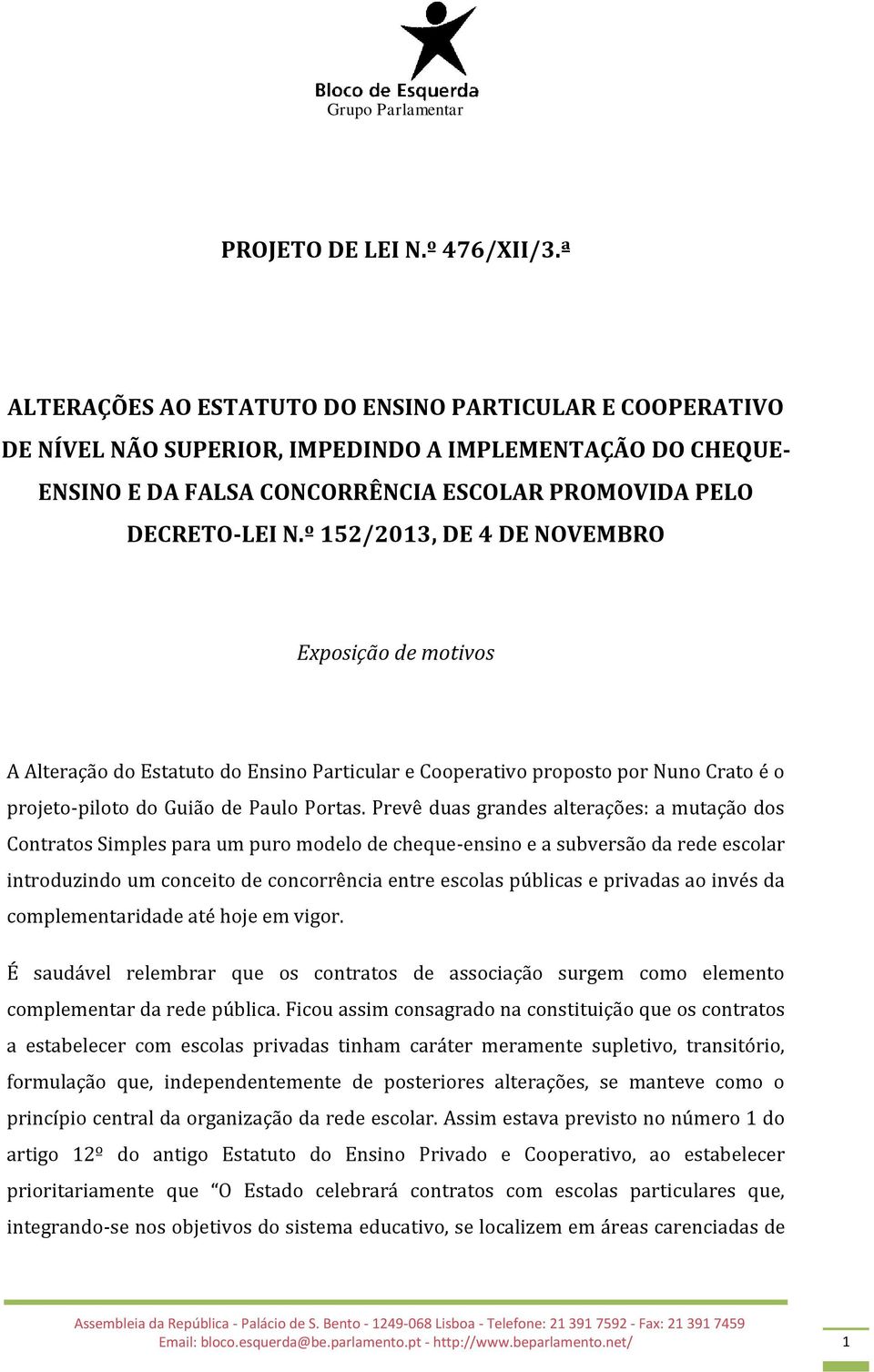 º 152/2013, DE 4 DE NOVEMBRO Exposição de motivos A Alteração do Estatuto do Ensino Particular e Cooperativo proposto por Nuno Crato é o projeto-piloto do Guião de Paulo Portas.