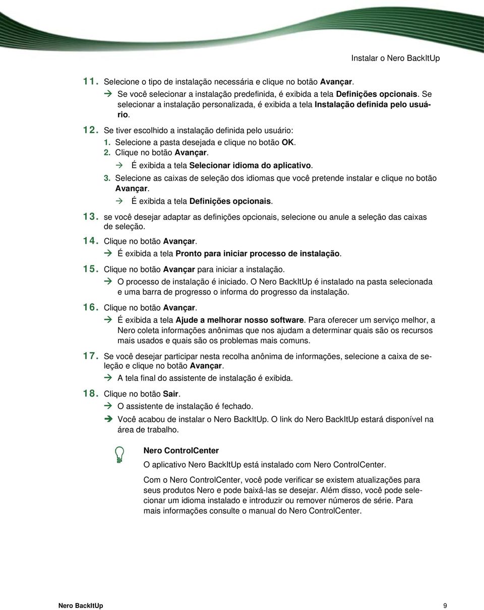 Selecione a pasta desejada e clique no botão OK. 2. Clique no botão Avançar. É exibida a tela Selecionar idioma do aplicativo. 3.