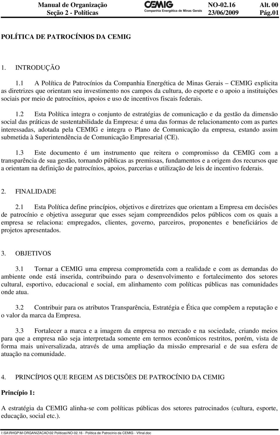 meio de patrocínios, apoios e uso de incentivos fiscais federais. 1.