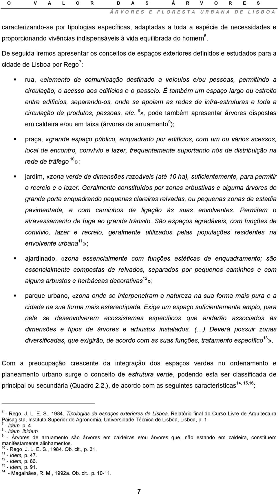 a circulação, o acesso aos edifícios e o passeio.