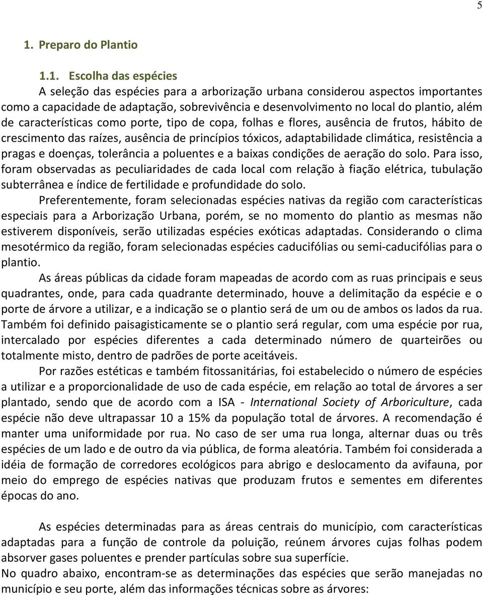 resistência a pragas e doenças, tolerância a poluentes e a baixas condições de aeração do solo.