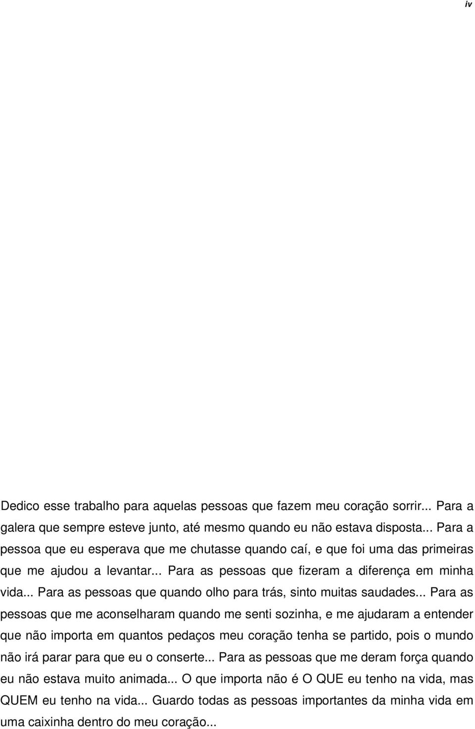 .. Para as pessoas que quando olho para trás, sinto muitas saudades.