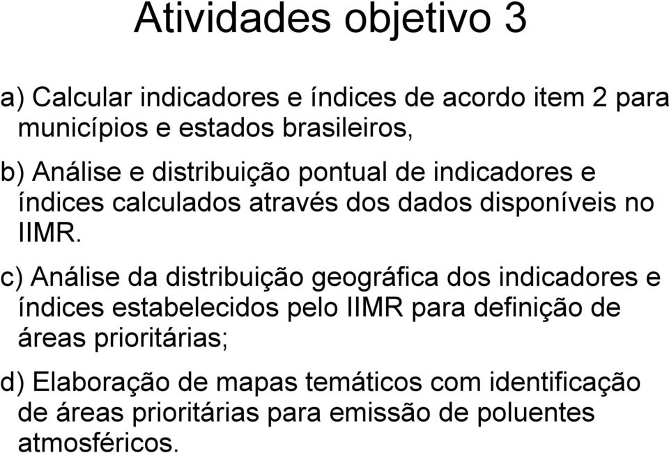 c) Análise da distribuição geográfica dos indicadores e índices estabelecidos pelo IIMR para definição de áreas