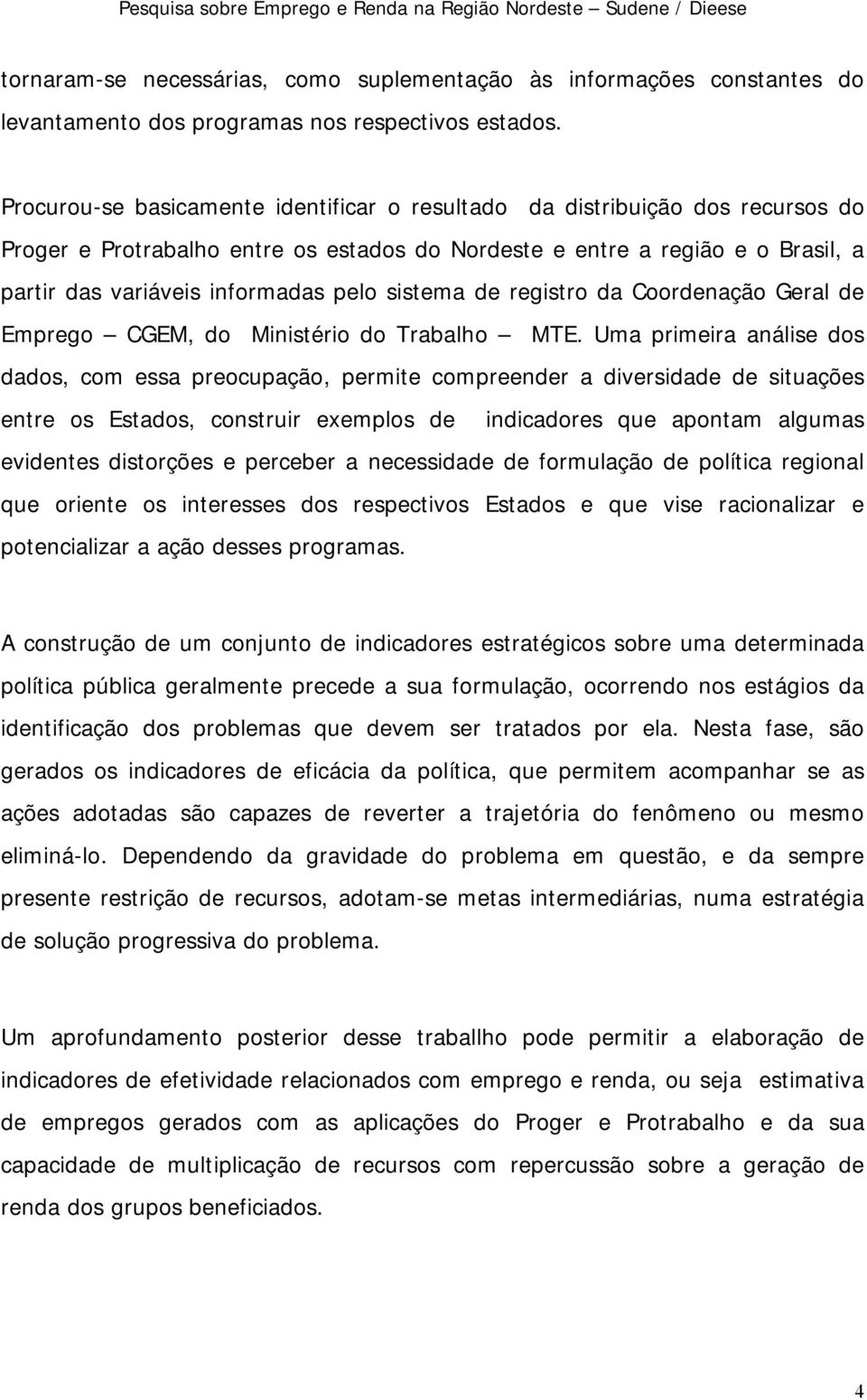 sistema de registro da Coordenação Geral de Emprego CGEM, do Ministério do Trabalho MTE.