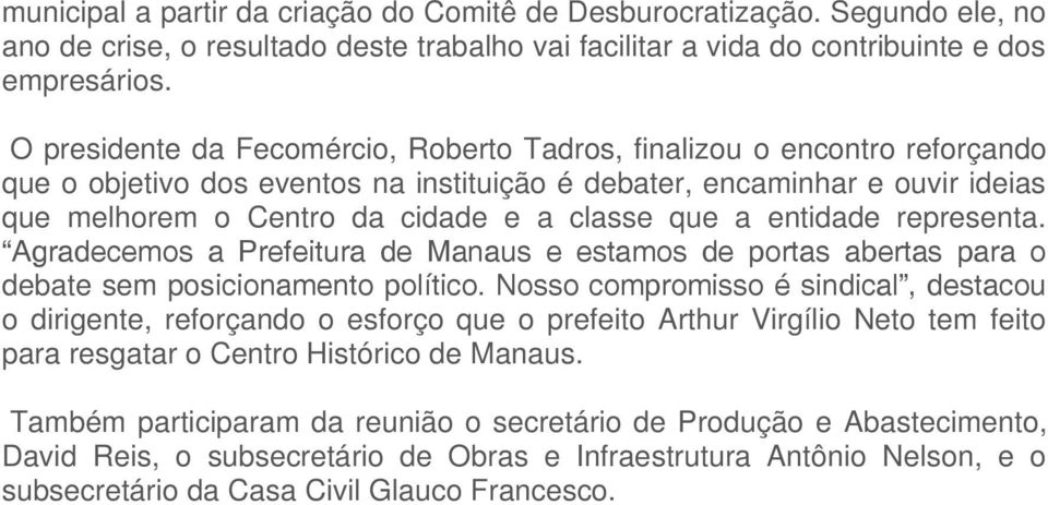 que a entidade representa. Agradecemos a Prefeitura de Manaus e estamos de portas abertas para o debate sem posicionamento político.