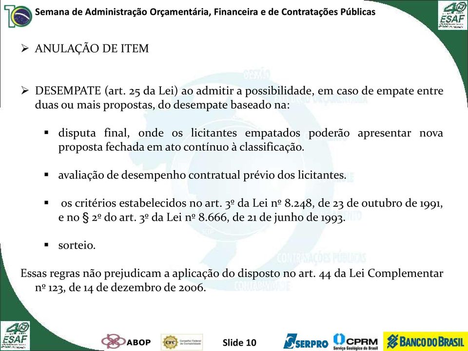 empatados poderão apresentar nova proposta fechada em ato contínuo à classificação. avaliação de desempenho contratual prévio dos licitantes.