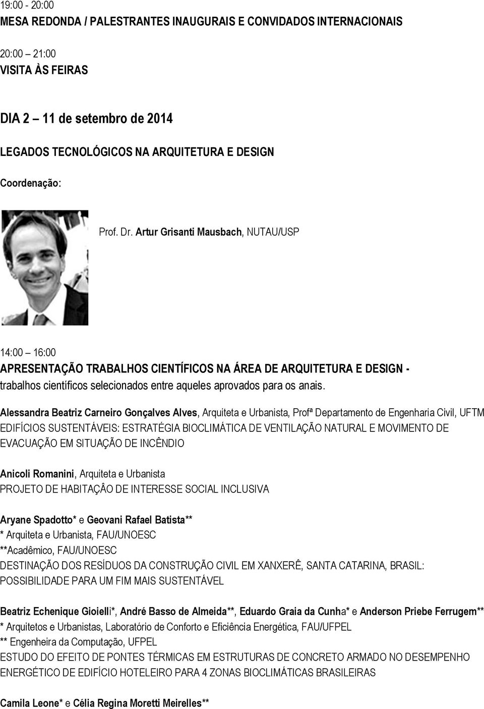 Alessandra Beatriz Carneiro Gonçalves Alves, Arquiteta e Urbanista, Profª Departamento de Engenharia Civil, UFTM EDIFÍCIOS SUSTENTÁVEIS: ESTRATÉGIA BIOCLIMÁTICA DE VENTILAÇÃO NATURAL E MOVIMENTO DE