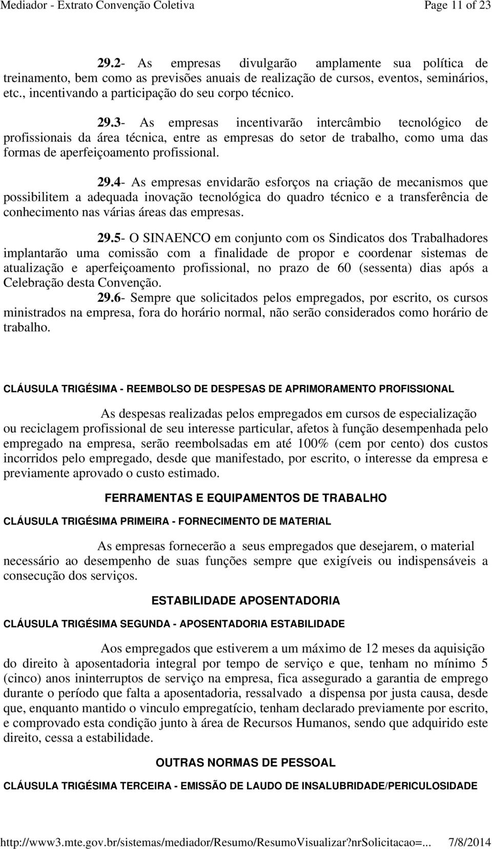 3- As empresas incentivarão intercâmbio tecnológico de profissionais da área técnica, entre as empresas do setor de trabalho, como uma das formas de aperfeiçoamento profissional. 29.