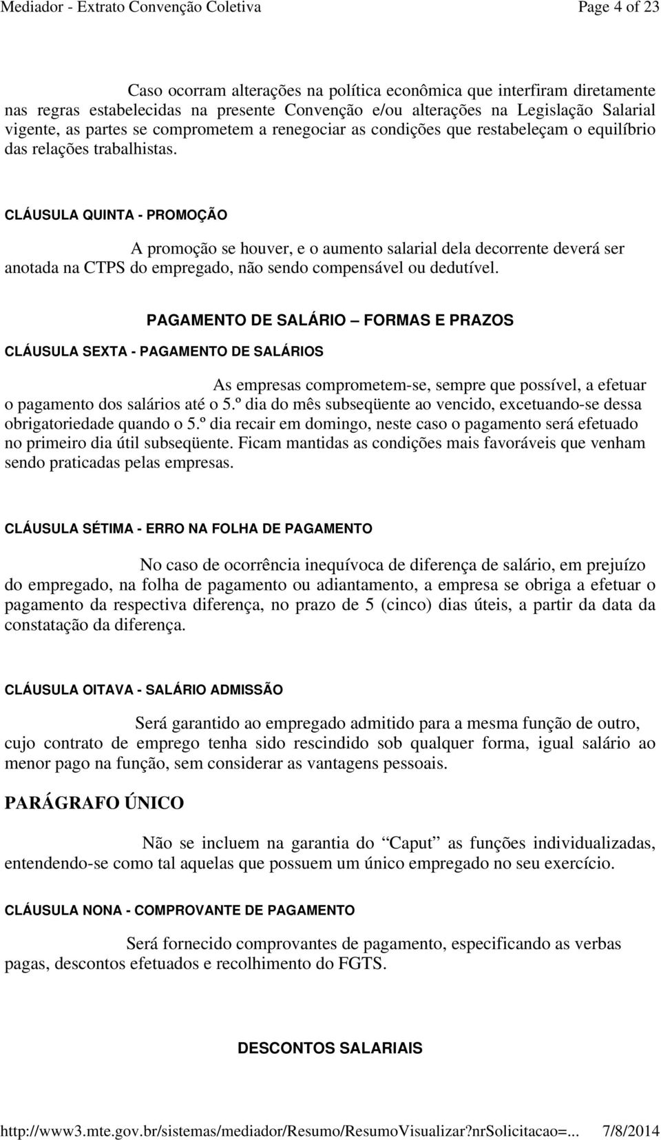 CLÁUSULA QUINTA - PROMOÇÃO A promoção se houver, e o aumento salarial dela decorrente deverá ser anotada na CTPS do empregado, não sendo compensável ou dedutível.