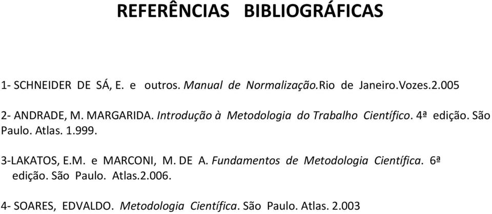 São Paulo. Atlas. 1.999. 3-LAKATOS, E.M. e MARCONI, M. DE A. Fundamentos de Metodologia Científica.