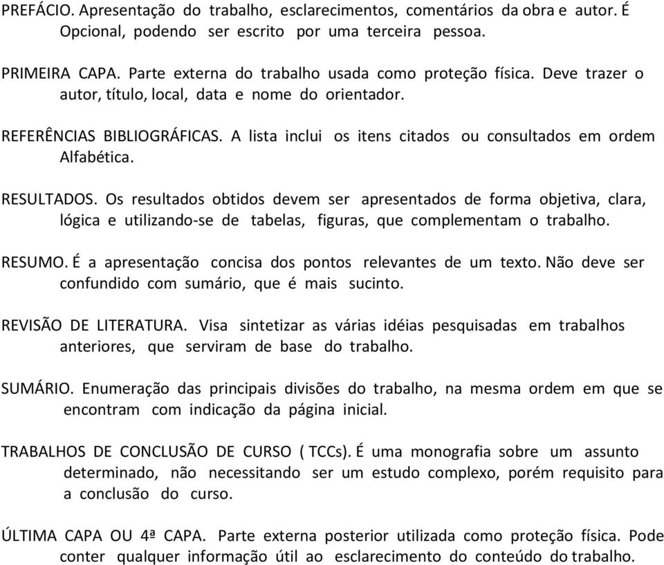 A lista inclui os itens citados ou consultados em ordem Alfabética. RESULTADOS.