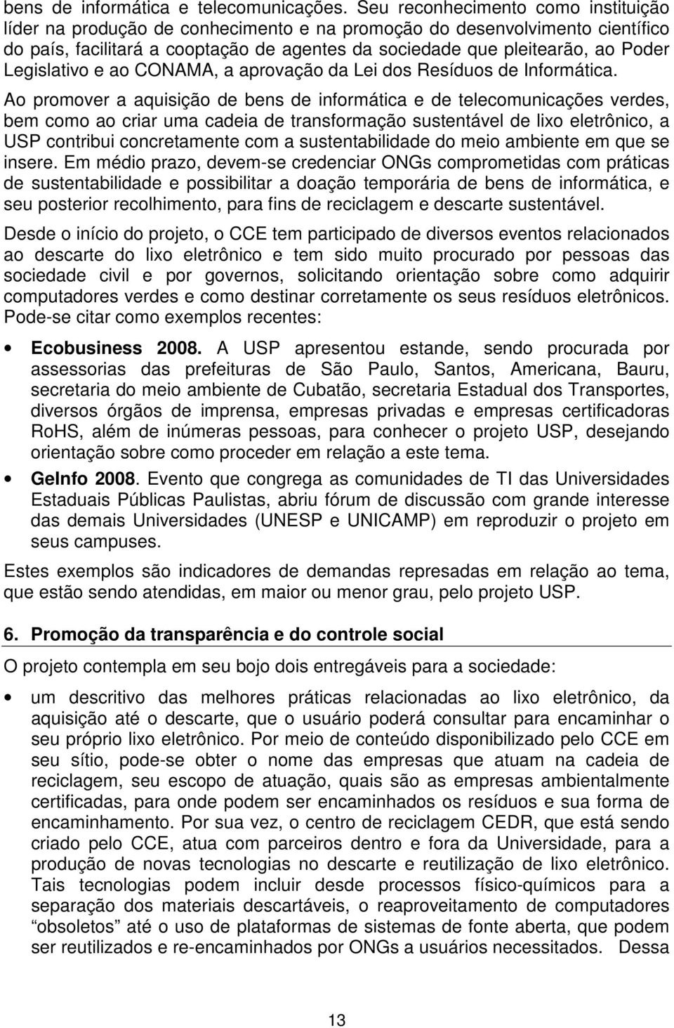 Legislativo e ao CONAMA, a aprovação da Lei dos Resíduos de Informática.