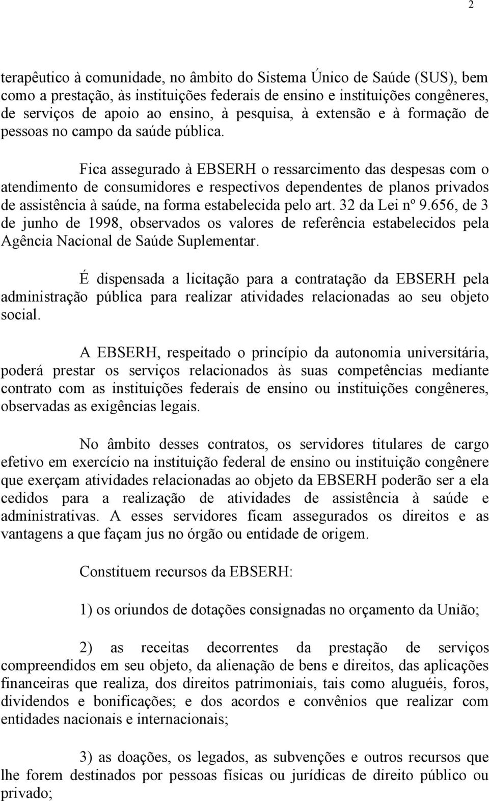 Fica assegurado à EBSERH o ressarcimento das despesas com o atendimento de consumidores e respectivos dependentes de planos privados de assistência à saúde, na forma estabelecida pelo art.