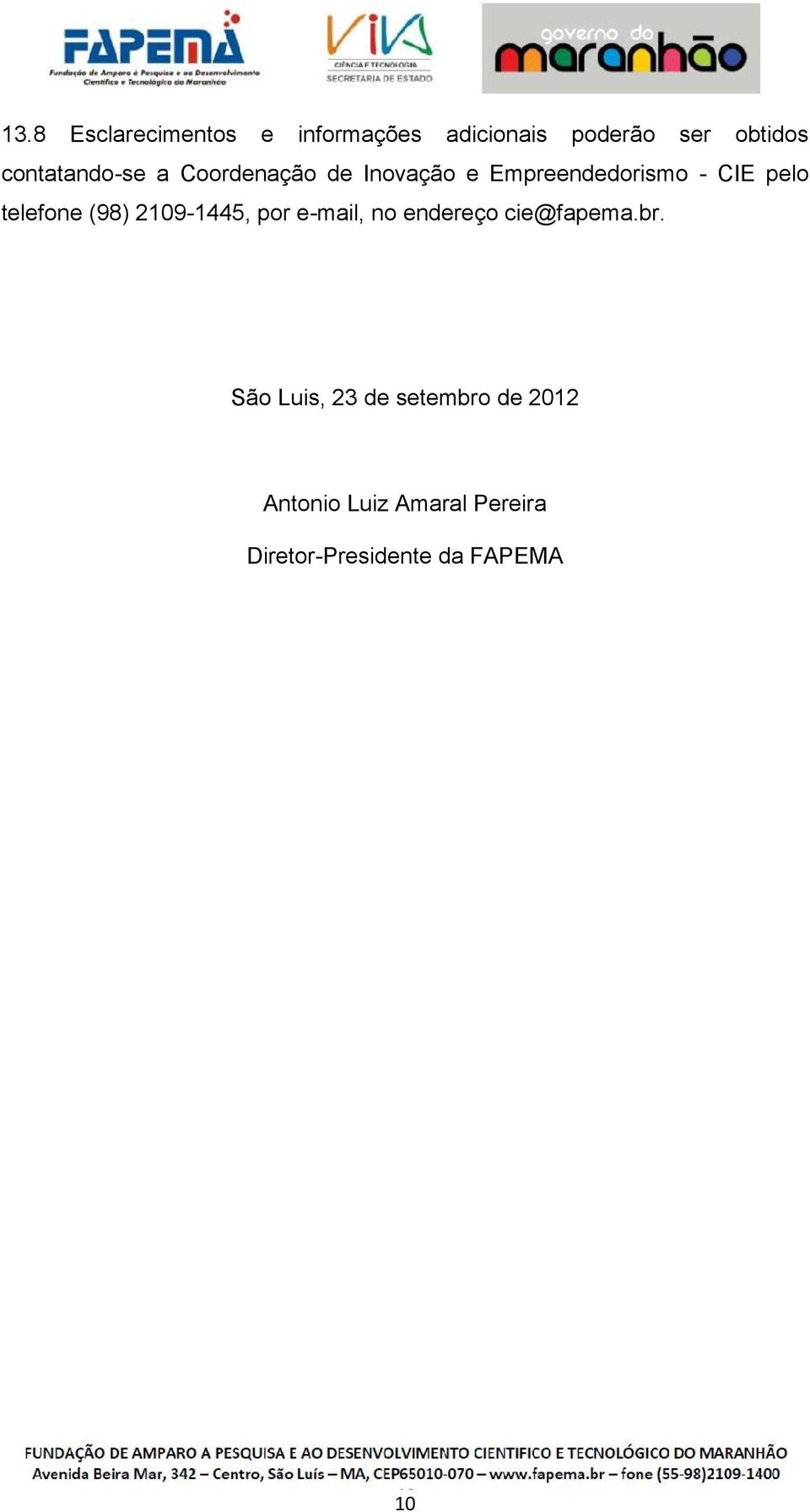 telefone (98) 2109-1445, por e-mail, no endereço cie@fapema.br.