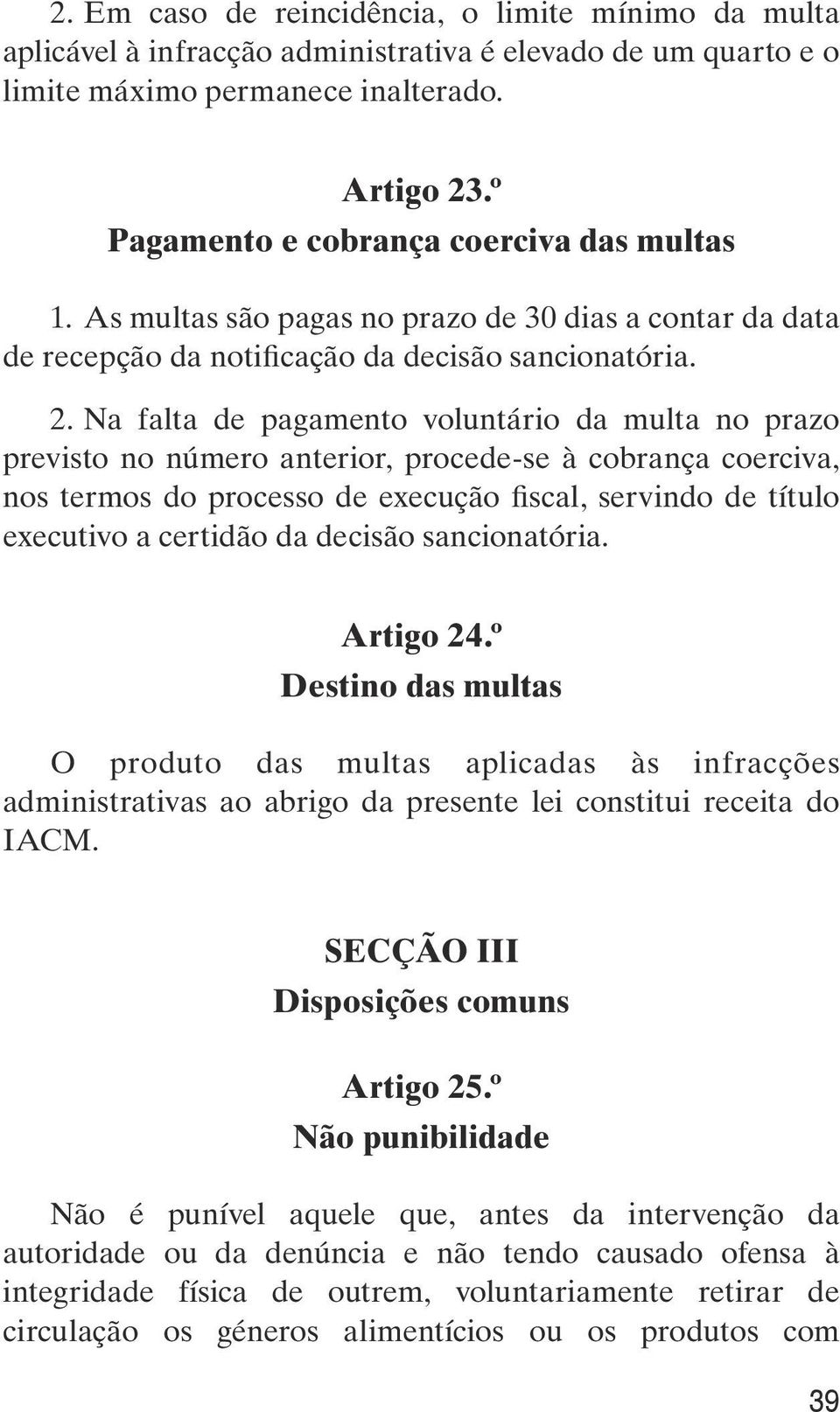 Na falta de pagamento voluntário da multa no prazo previsto no número anterior, procede-se à cobrança coerciva, nos termos do processo de execução fiscal, servindo de título executivo a certidão da