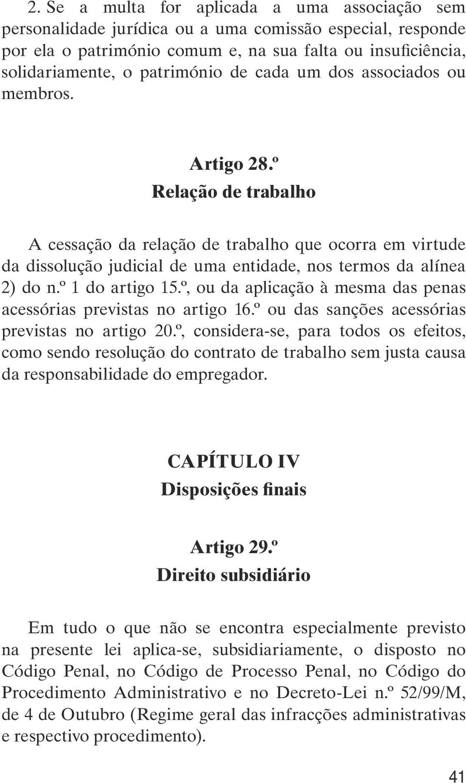 º 1 do artigo 15.º, ou da aplicação à mesma das penas acessórias previstas no artigo 16.º ou das sanções acessórias previstas no artigo 20.