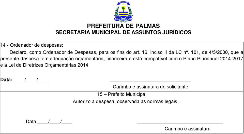 101, de 4/5/2000, que a presente despesa tem adequação orçamentária, financeira e está compatível com o