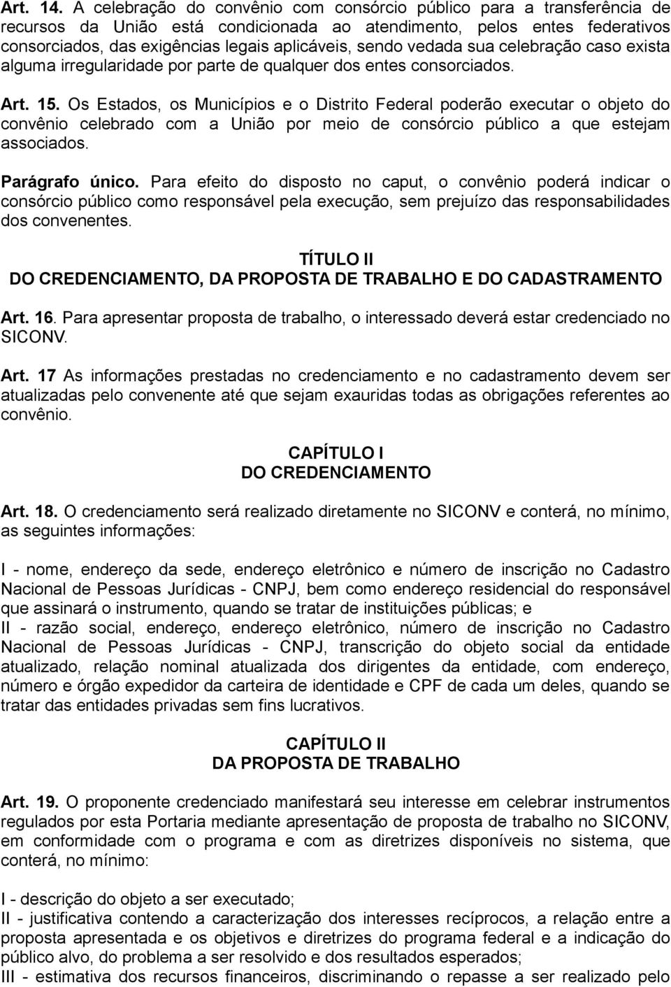 sendo vedada sua celebração caso exista alguma irregularidade por parte de qualquer dos entes consorciados. Art. 15.