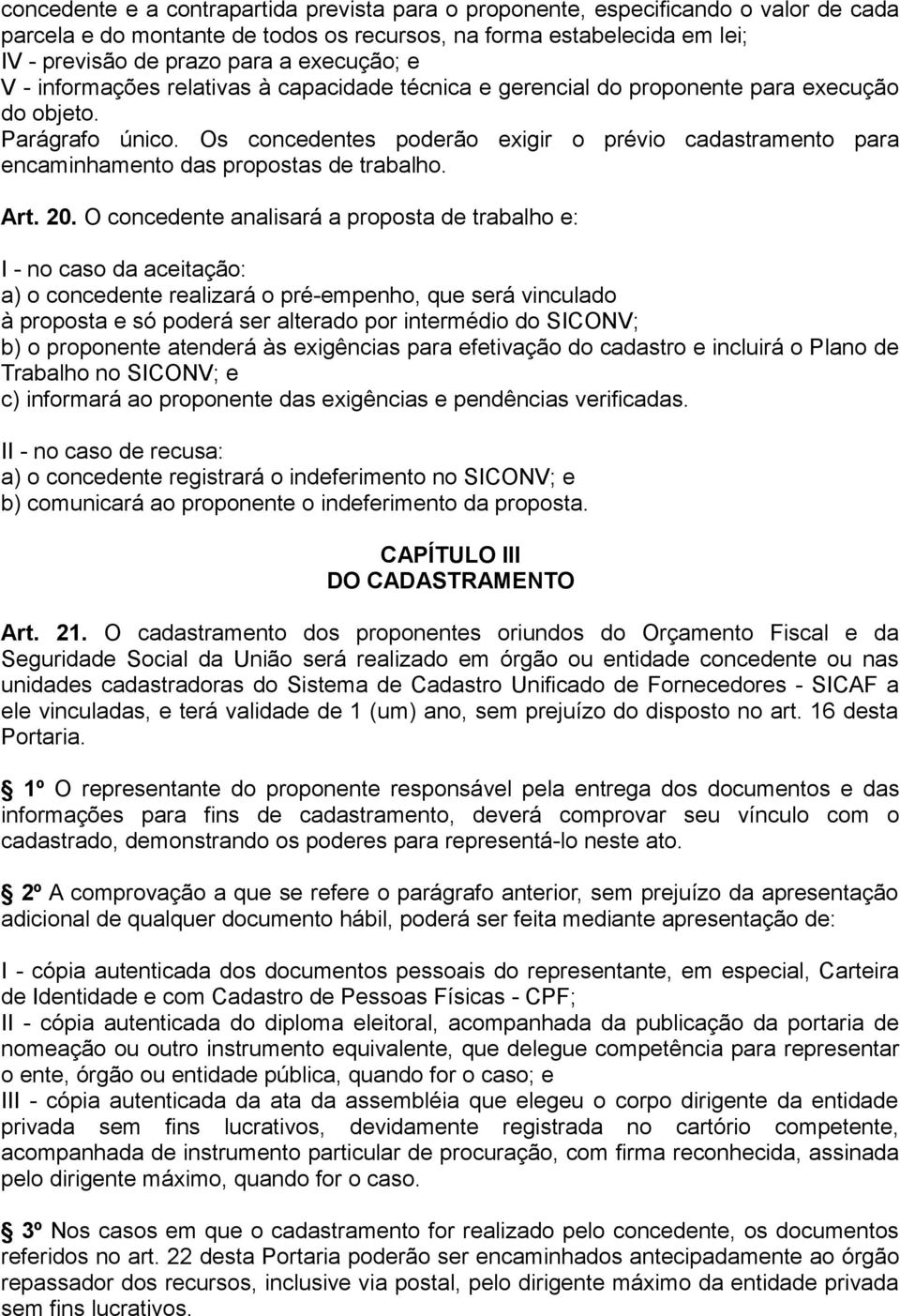 Os concedentes poderão exigir o prévio cadastramento para encaminhamento das propostas de trabalho. Art. 20.