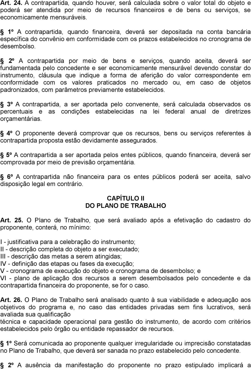 2º A contrapartida por meio de bens e serviços, quando aceita, deverá ser fundamentada pelo concedente e ser economicamente mensurável devendo constar do instrumento, cláusula que indique a forma de