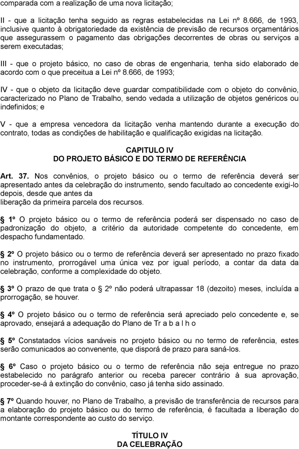 III - que o projeto básico, no caso de obras de engenharia, tenha sido elaborado de acordo com o que preceitua a Lei nº 8.