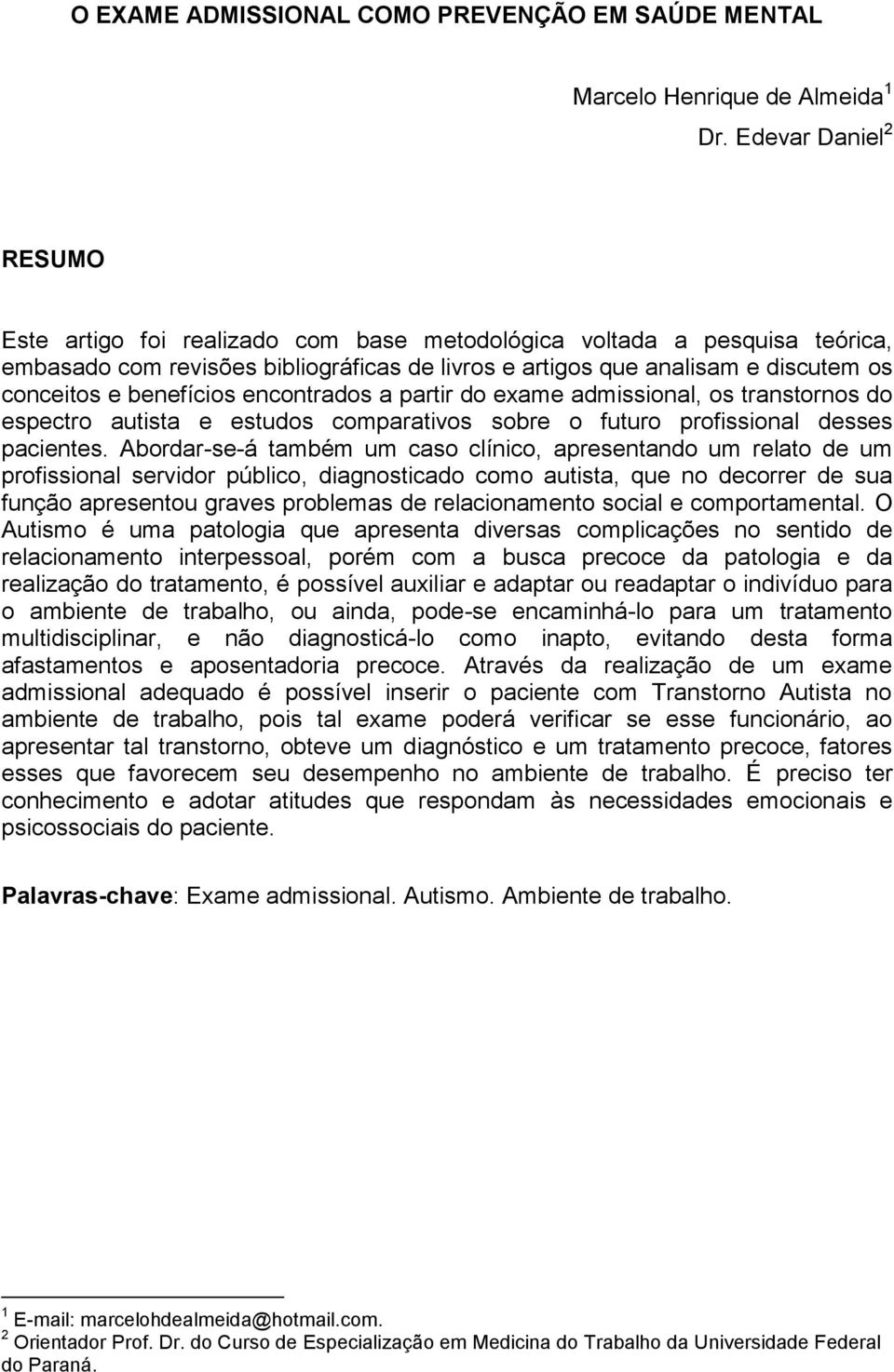 benefícios encontrados a partir do exame admissional, os transtornos do espectro autista e estudos comparativos sobre o futuro profissional desses pacientes.