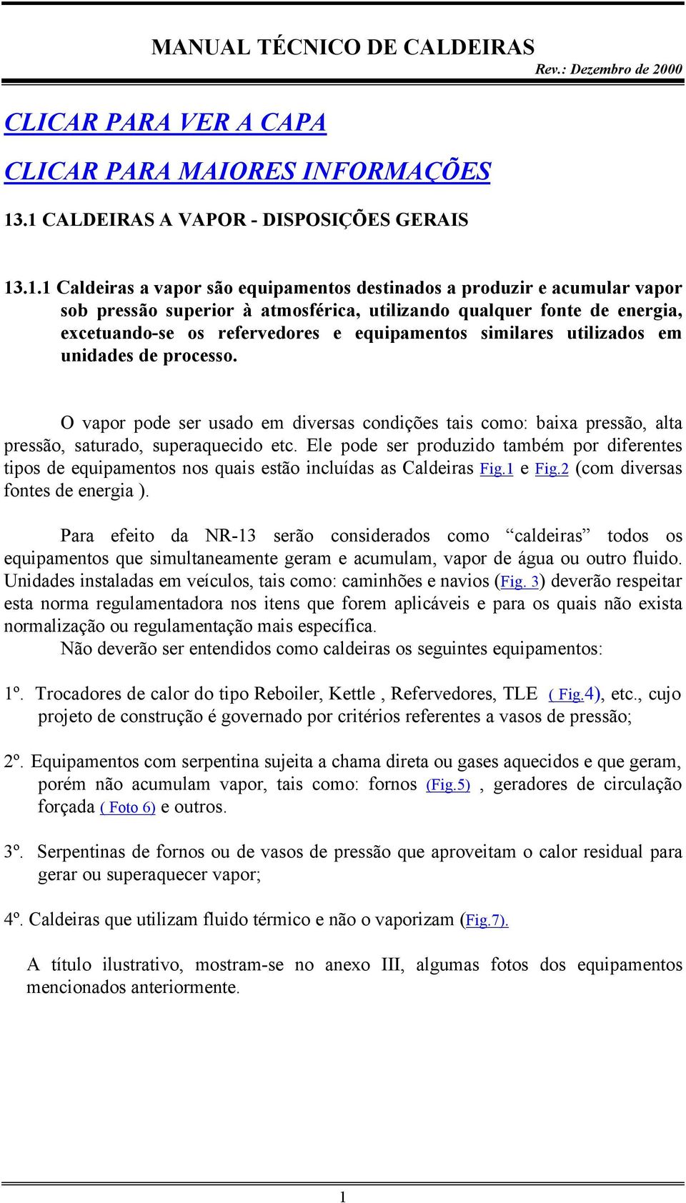 excetuando-se os refervedores e equipamentos similares utilizados em unidades de processo.