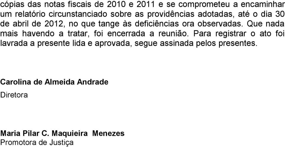 Que nada mais havendo a tratar, foi encerrada a reunião.